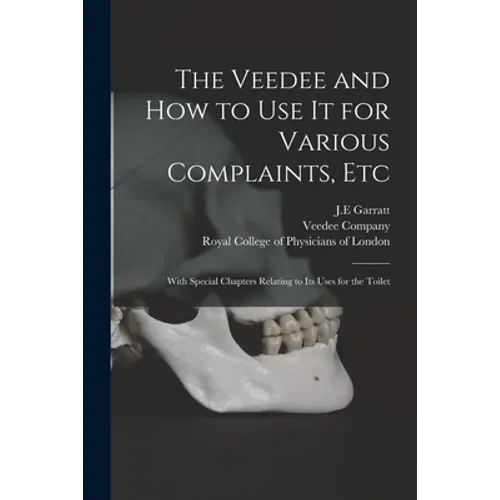 The Veedee and How to Use It for Various Complaints, Etc: With Special Chapters Relating to Its Uses for the Toilet - Paperback