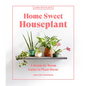 Home Sweet Houseplant: A Room-By-Room Guide to Plant Decor - Hardcover