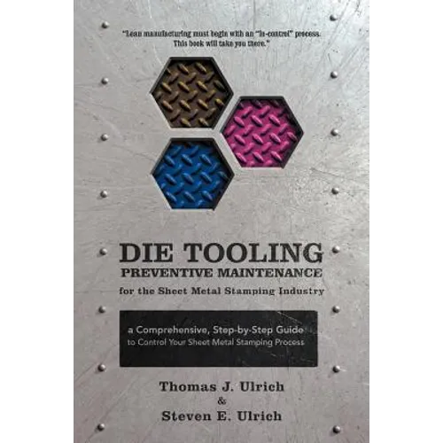 Die Tooling Preventive Maintenance for the Sheet Metal Stamping Industry: A Comprehensive, Step-by-Step Guide to Control Your Sheet Metal Stamping Pro - Paperback