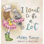 I Want to Be a Lot - Hardcover