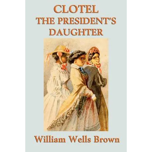 Clotel -Or- The President's Daughter - Paperback