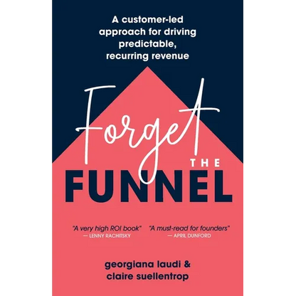 Forget the Funnel: A Customer-Led Approach for Driving Predictable, Recurring Revenue - Paperback