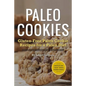 Paleo Cookies: Gluten-Free Paleo Cookie Recipes for a Paleo Diet - Paperback