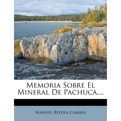 Memoria Sobre El Mineral De Pachuca, ... - Paperback