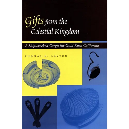 Gifts from the Celestial Kingdom: A Shipwrecked Cargo for Gold Rush California - Paperback