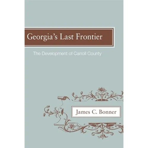 Georgia's Last Frontier: The Development of Caroll County - Paperback