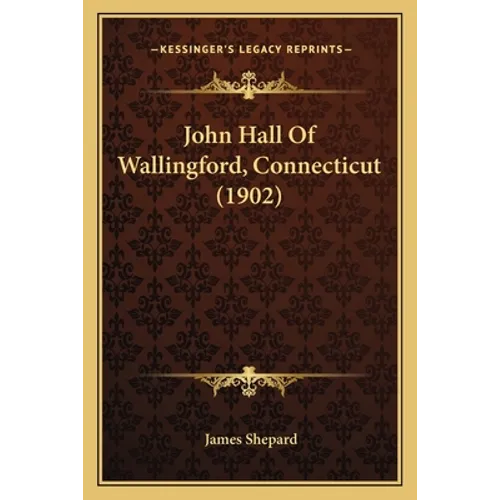John Hall Of Wallingford, Connecticut (1902) - Paperback