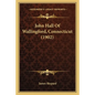 John Hall Of Wallingford, Connecticut (1902) - Paperback