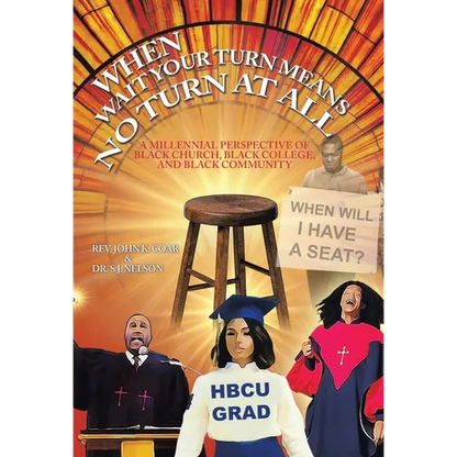 When Wait Your Turn Means No Turn at All: A Millennial Perspective of Black Church, Black College, and Black Community - Hardcover