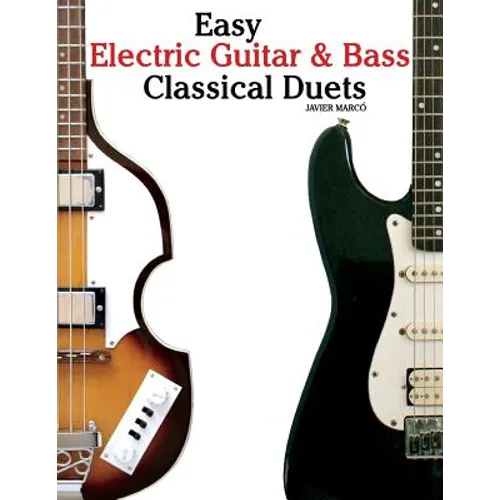 Easy Electric Guitar & Bass Classical Duets: Featuring Music of Brahms, Mozart, Beethoven, Tchaikovsky and Others. in Standard Notation and Tablature. - Paperback