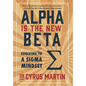 Alpha is the New Beta: Evolving to a Sigma Mindset - Hardcover