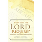 What Does the Lord Require?: Doing Justice, Loving Kindness, and Walking Humbly - Paperback