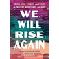 We Will Rise Again: Speculative Stories and Essays on Protest, Resistance, and Hope - Paperback