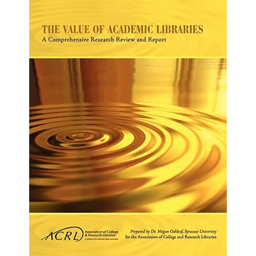 Value of Academic Libraries: A Comprehensive Research Review and Report - Paperback