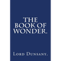 The Book of Wonder by Lord Dunsany. - Paperback