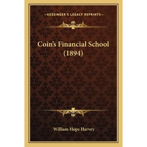 Coin's Financial School (1894) - Paperback
