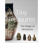 Tiny Treasures: The Magic of Miniatures - Hardcover