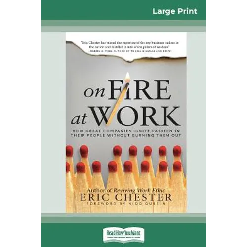 On Fire at Work: How Great Companies Ignite Passion in Their People Without Burning Them Out (16pt Large Print Edition) - Paperback