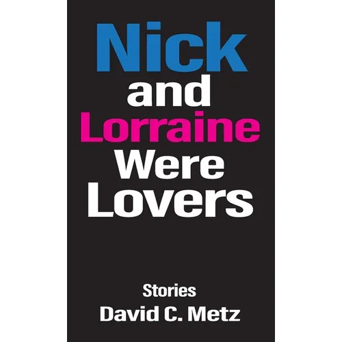 Nick and Lorraine Were Lovers: Stories - Hardcover