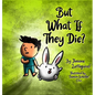 But What If They Die? - Hardcover