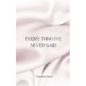 Every Thing I've Never Said - Paperback