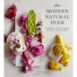The Modern Natural Dyer: A Comprehensive Guide to Dyeing Silk, Wool, Linen and Cotton at Home - Hardcover