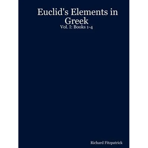 Euclid's Elements in Greek: Vol. I: Books 1-4 - Paperback