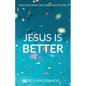 Jesus Is Better: The God Who Likes and Enjoys You - Paperback