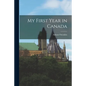 My First Year in Canada [microform] - Paperback