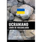Libro de Vocabulario Ucraniano: Un Método Basado en Estrategia - Paperback