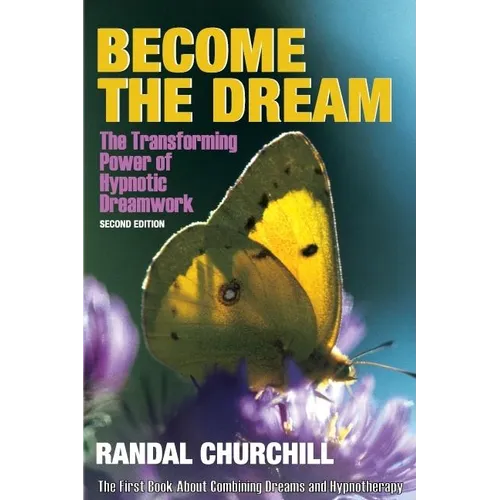 Become the Dream: Trasnforming Power of Hypnotic Dreamwork, Second Edition - Hardcover