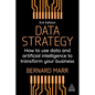 Data Strategy: How to Use Data and Artificial Intelligence to Transform Your Business - Hardcover