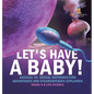 Let's Have a Baby! Asexual vs. Sexual Reproduction Advantages and Disadvantages Explained Grade 6-8 Life Science - Hardcover
