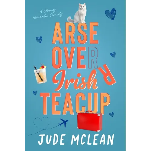 Arse Over Irish Teacup: A Cozy Grumpy Sunshine Irish Romance - Paperback