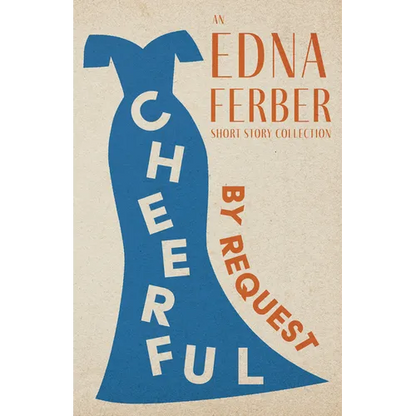 Cheerful - By Request - An Edna Ferber Short Story Collection;With an Introduction by Rogers Dickinson - Paperback