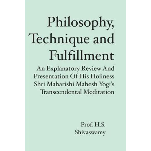 Philosophy, Technique and Fulfillment: An Explanatory Review and Presentation of His Holiness Shri Maharishi Mahesh Yogi's Transcendental Meditation - Paperback