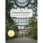 The Conservatory: Gardens Under Glass - Hardcover