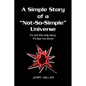 A Simple Story of a "Not-So-Simple" Universe: It's not the only story. It's just my story! - Hardcover