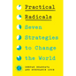Practical Radicals: Seven Strategies to Change the World - Hardcover