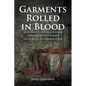Garments Rolled in Blood: A Biographical Tale of Jesus and John the Baptist, the Forerunner of Jesus - Paperback