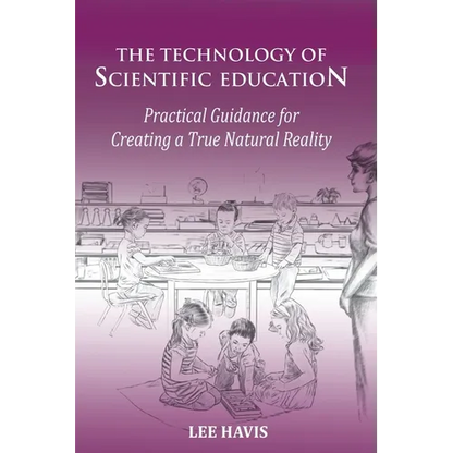 The Technology of Scientific Education: Practical Guidance for Creating a True Natural Reality - Paperback