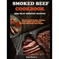 Smoked Beef Cookbook: BBQ MEAT SMOKING RECIPES: Flavored Beef Smoker Recipes, Tasty Grilled Beef Recipes That Will Thrill Your Guests - Paperback