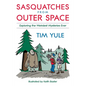 Sasquatches from Outer Space: Exploring the Weirdest Mystieres Ever - Paperback