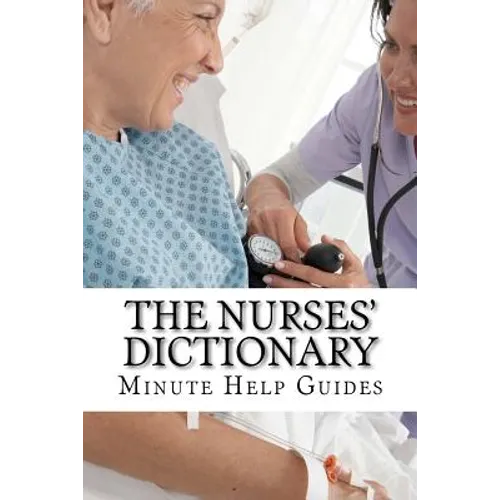 The Nurses Dictionary: 500 Words That Every Nurse Should Know - Paperback