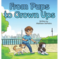 From Pups to Grown Ups - Hardcover