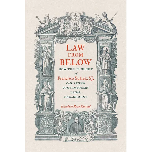 Law from Below: How the Thought of Francisco Suárez, SJ, Can Renew Contemporary Legal Engagement - Paperback