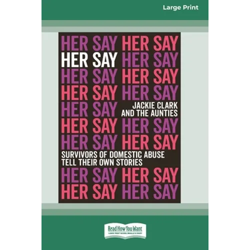 Her Say: Survivors of Domestic Abuse Tell Their Own Stories [16pt Large Print Edition] - Paperback