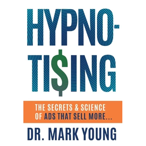 Hypno-Tising: The Secrets and Science of Ads That Sell More... - Hardcover
