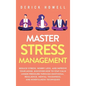 Master Stress Management: Reduce Stress, Worry Less, and Improve Your Mood. Discover How to Stay Calm Under Pressure Through Emotional Resilienc - Hardcover