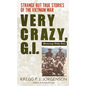 Very Crazy, G.I.!: Strange But True Stories of the Vietnam War - Paperback